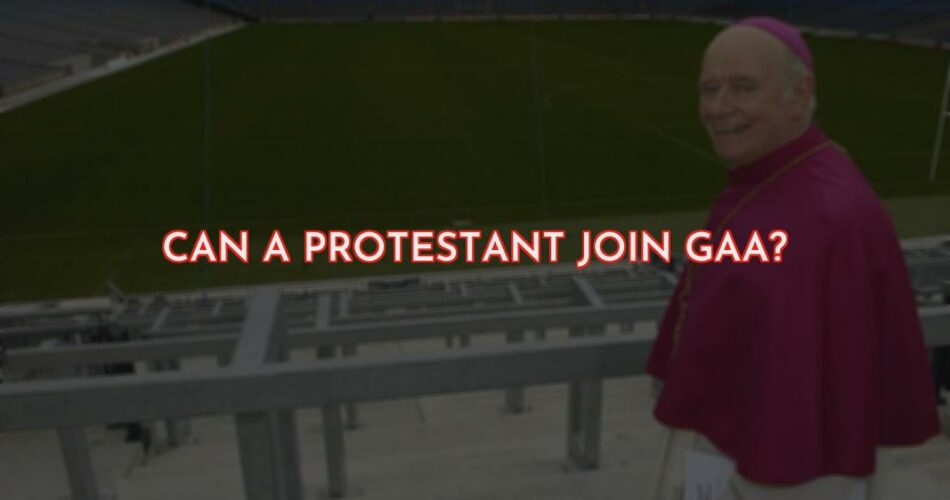 Can a Protestant Join the Gaelic Athletic Association?