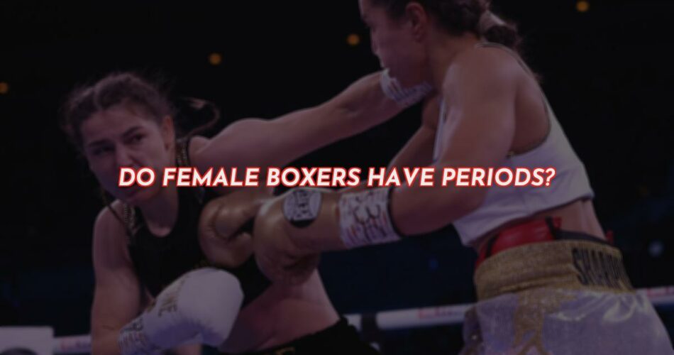 Do Female Boxers Have Periods?