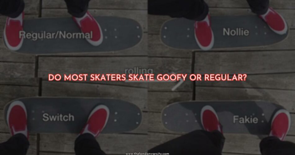 Do Most Skaters Skate Goofy Or Regular?