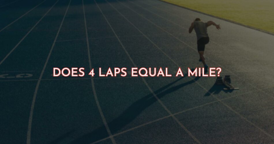 Does 4 Laps Make Up a Mile?