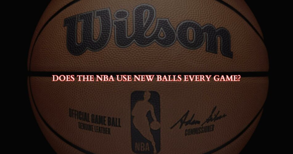 Does the NBA Use New Balls?