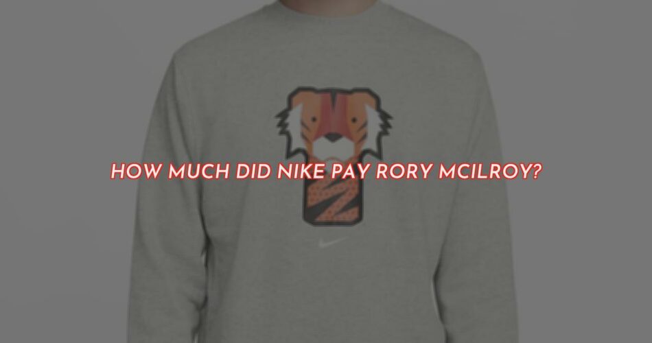 How Much Nike Paid Rory McIlroy?