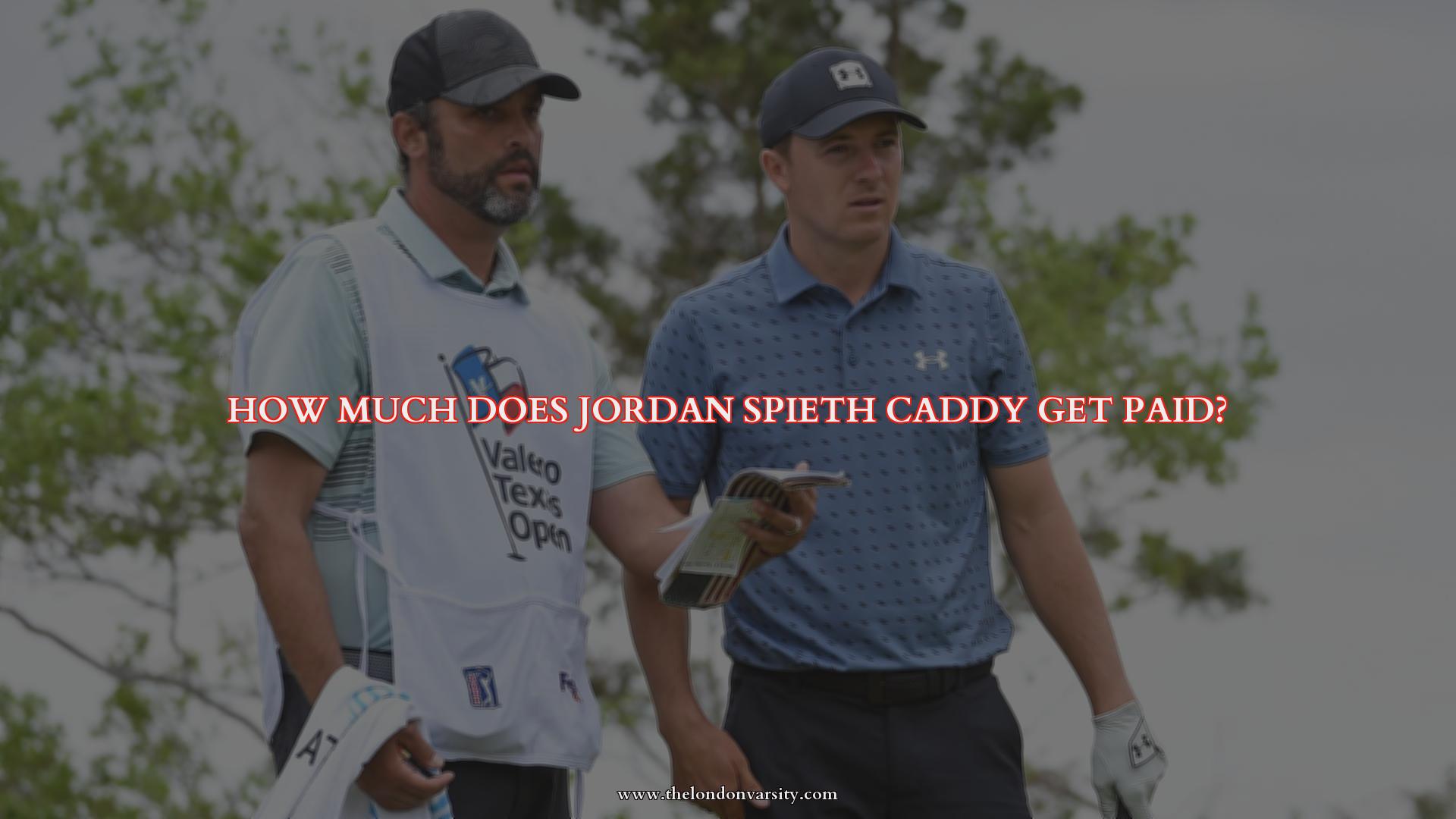 How much does jordan spieth caddy get paid?