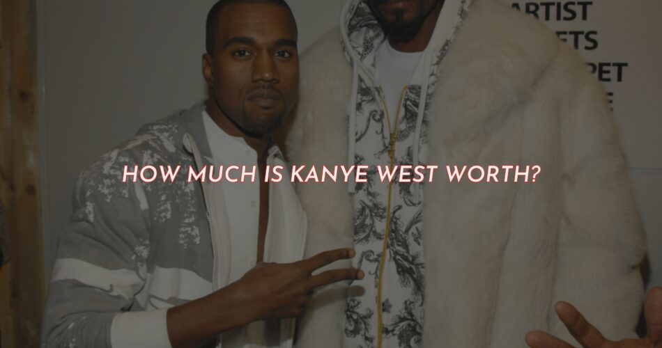How Much Is Kanye West Worth?