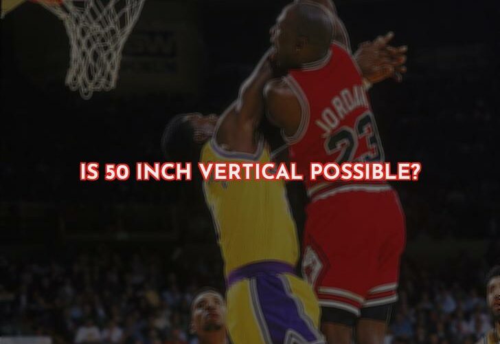 Is it Really Possible to Reach a 50 Inch Vertical Jump?