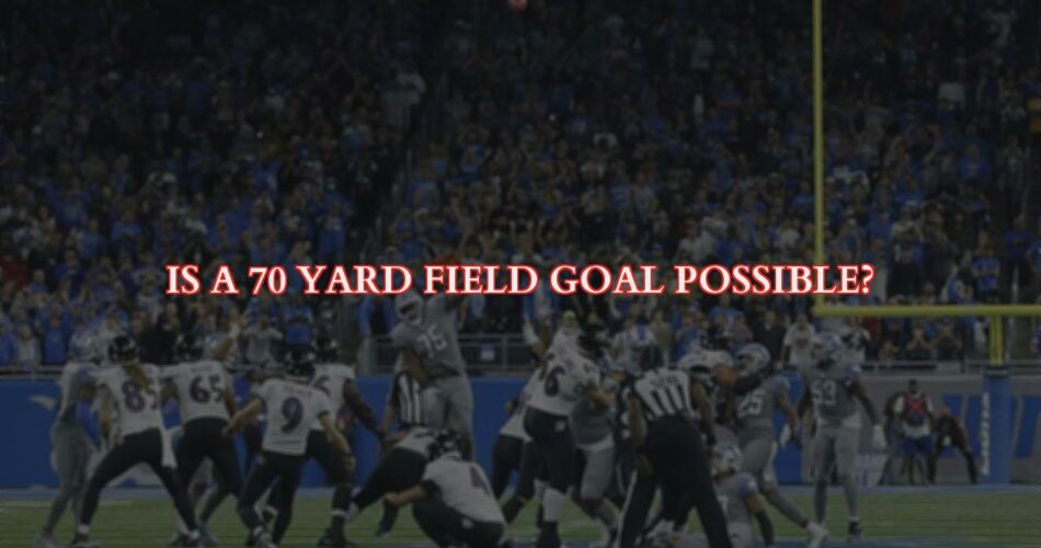 Can You Kick a 70-yard Field Goal?