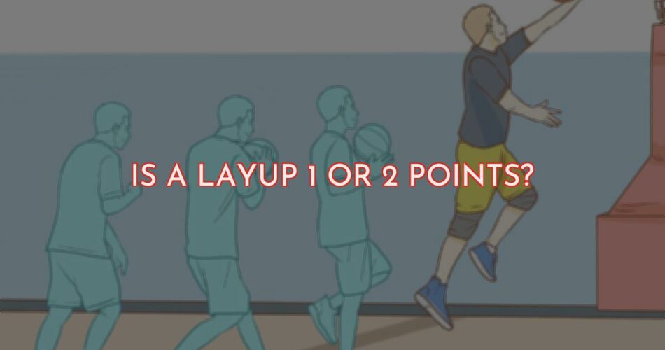 Basketball Layups - Is It Worth One Point Or Two?