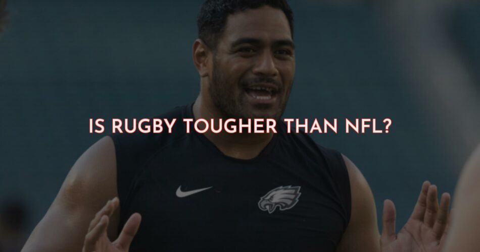 Is Rugby Tougher Than NFL?