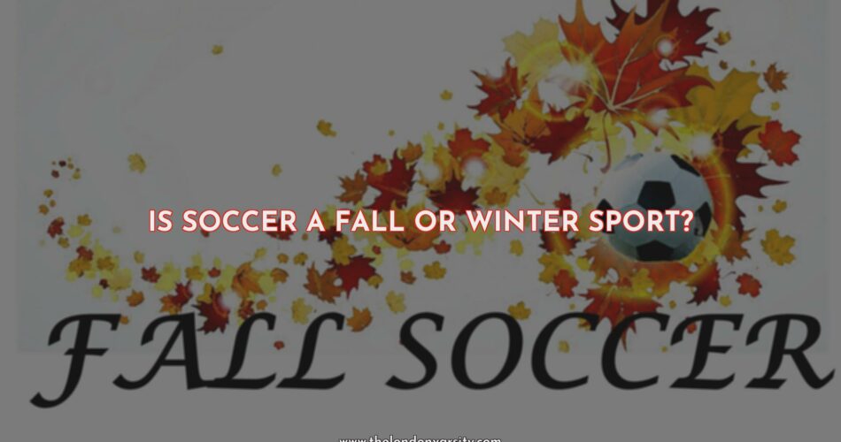 Is Soccer a Fall or Winter Sport?