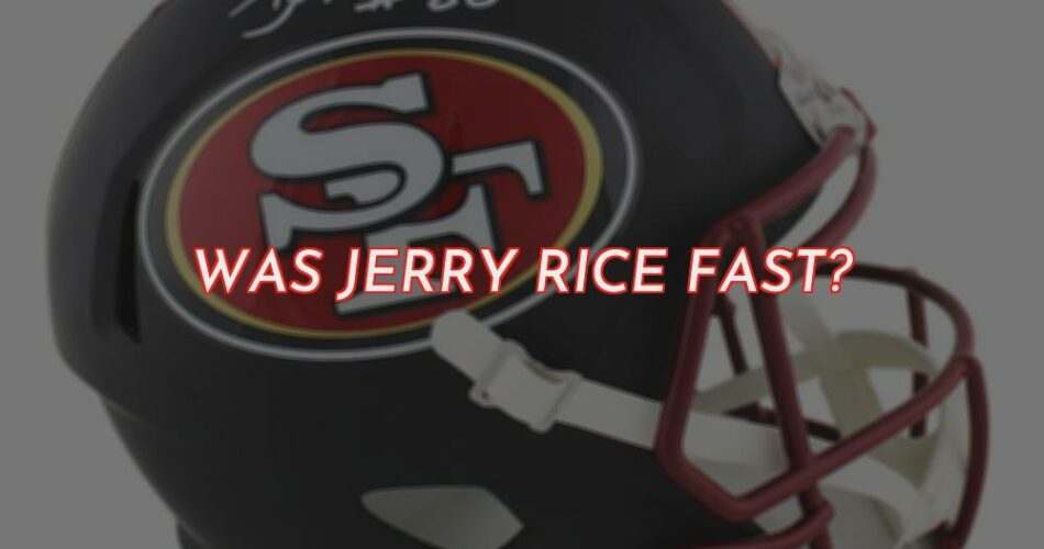 Was Jerry Rice Fast?