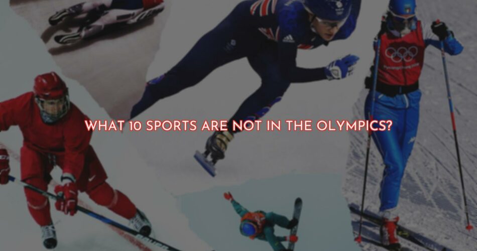 10 Sports That Are Not Part of the Olympic Games