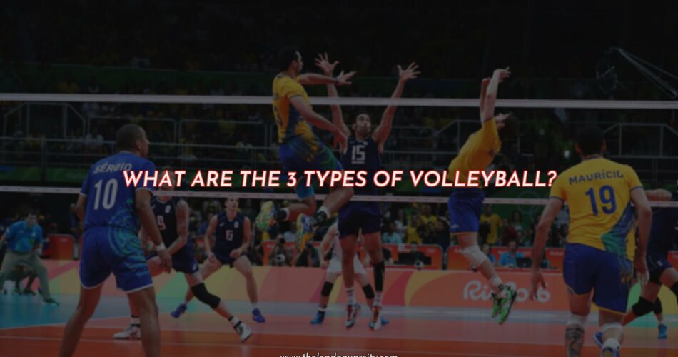 The Three Types of Volleyball