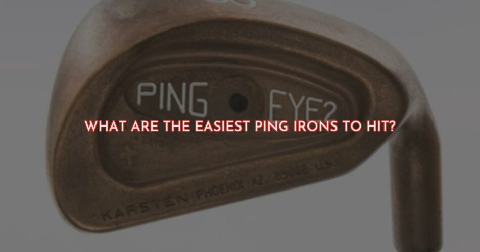 What Are the Most Forgiving Ping Irons?