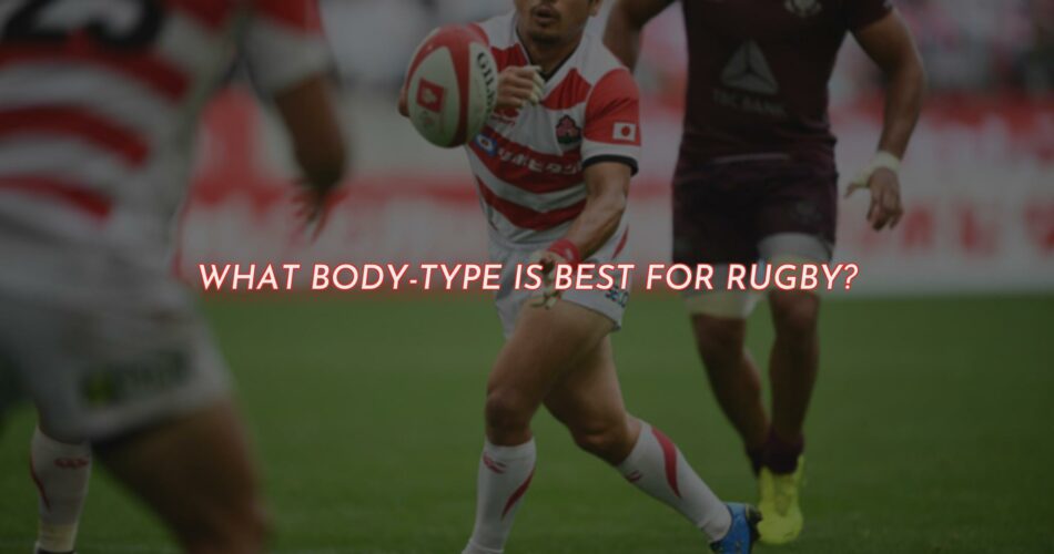 What Body-Type Is Best For Rugby?