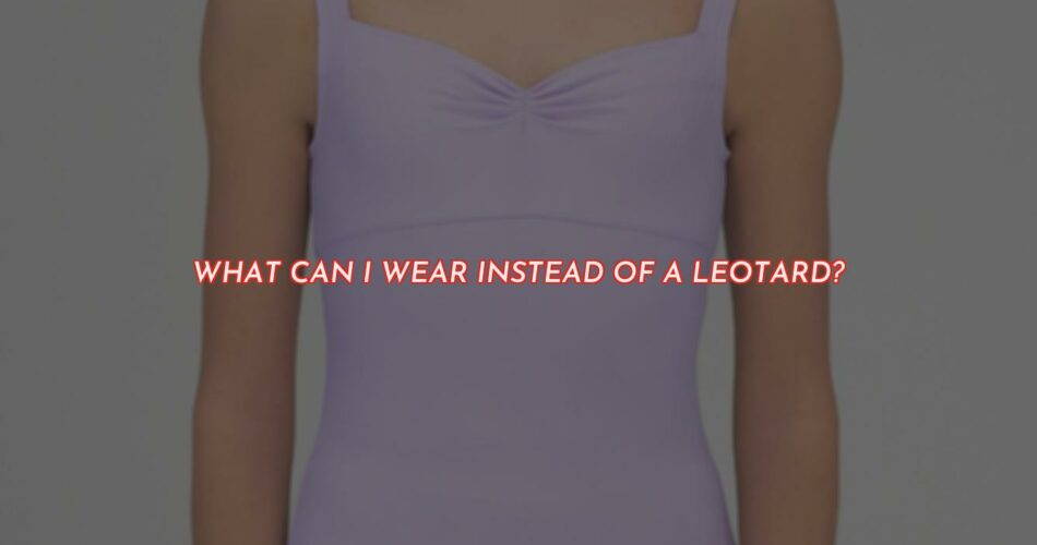 What to Wear Instead of a Leotard