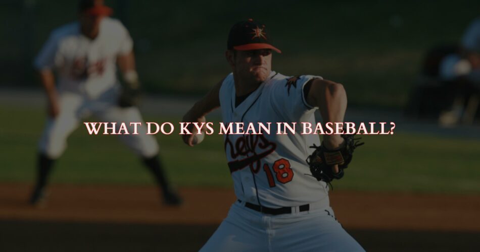 What Do KYS Mean in Baseball?