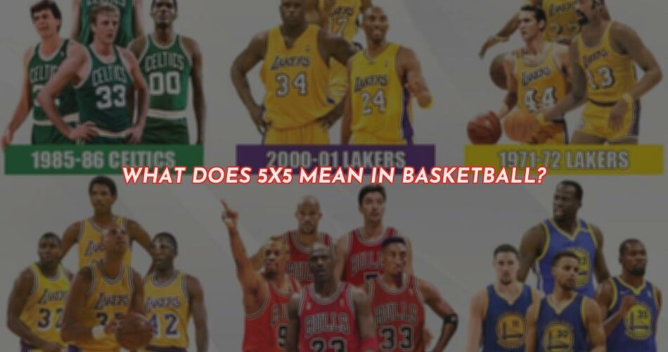 What Does 5x5 Mean in Basketball?
