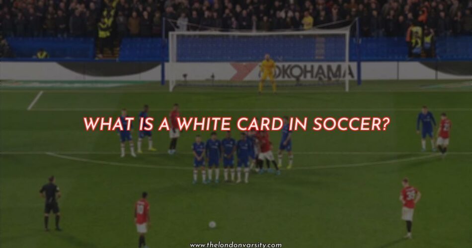 The Ins and Outs of White Cards in Soccer