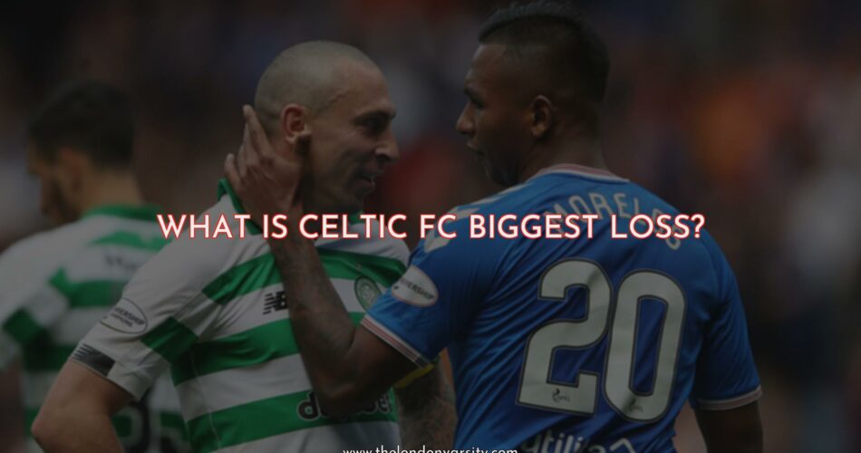 Celtic FC’s Biggest Loss