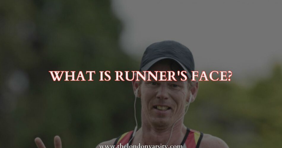 What Is Runner's Face?