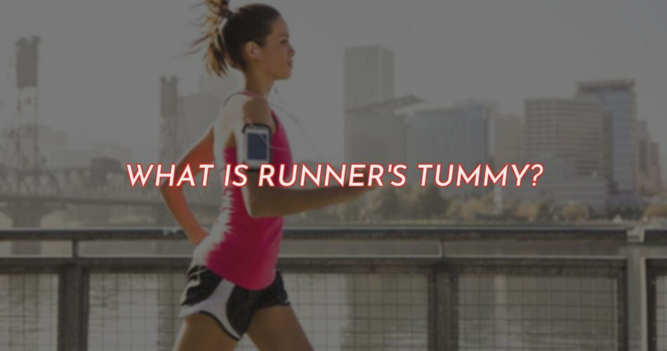 What Is Runner’s Tummy?