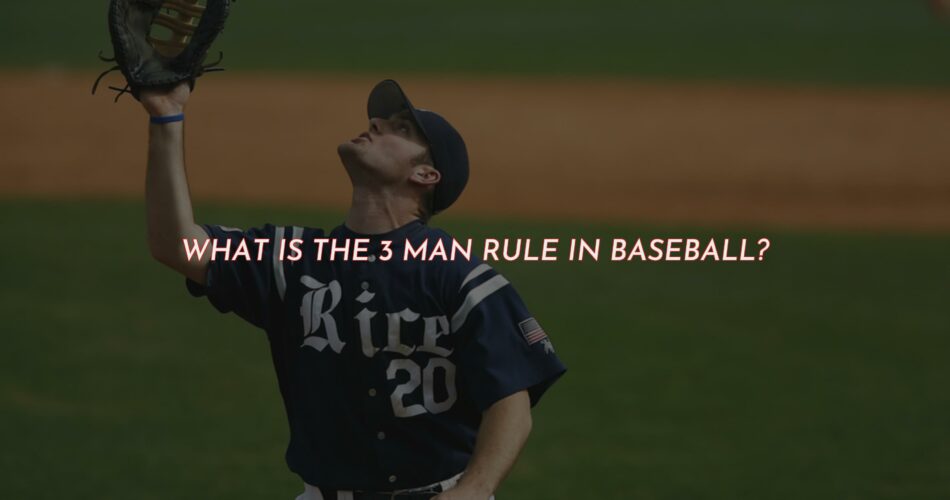 The 3 Man Rule in Baseball