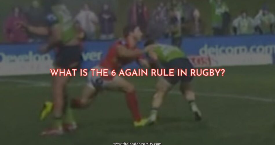 The 6 Again Rule in Rugby