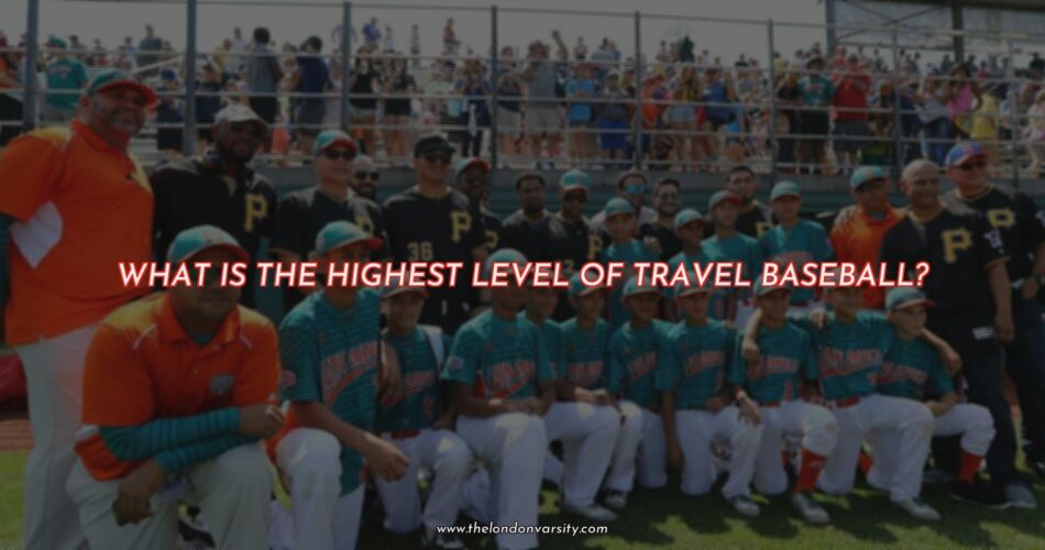 The Highest Level of Travel Baseball