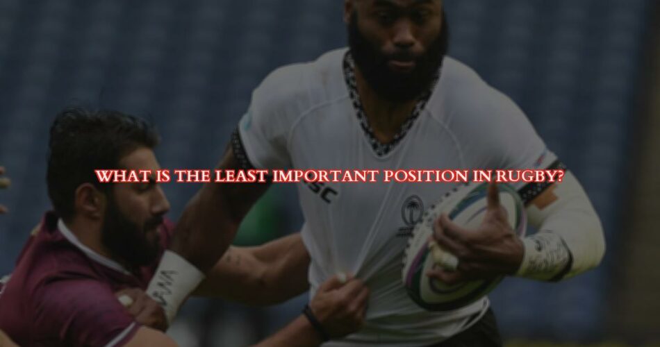 The Least Important Position in Rugby