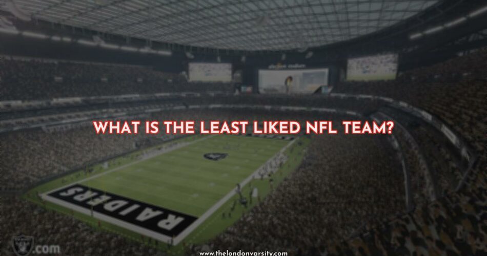 Why the Las Vegas Raiders Are the Least-Liked Team in the NFL