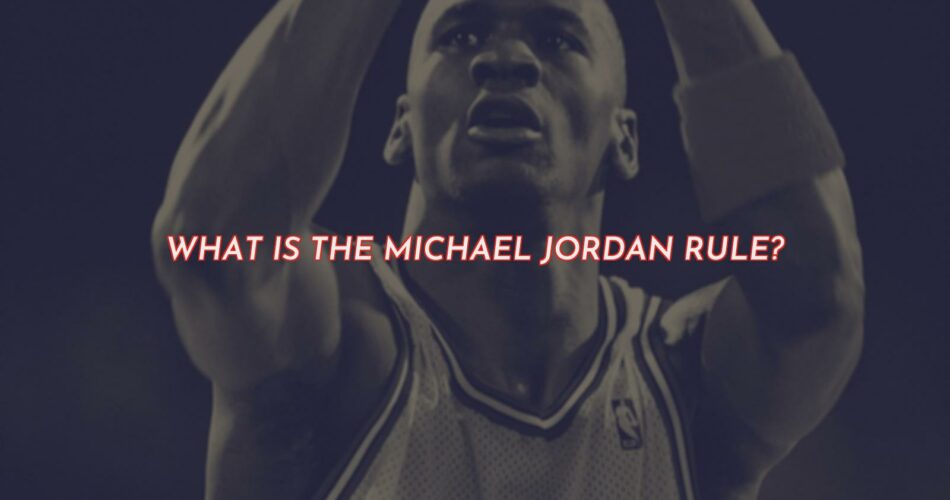 What Is The Michael Jordan Rule?