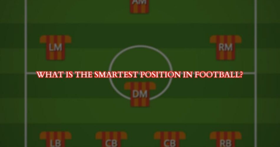 Which Position is the Smartest in Football?