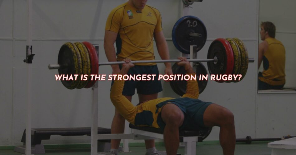 The Strongest Positions in Rugby