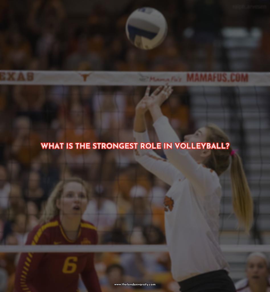 What is the strongest role in volleyball?