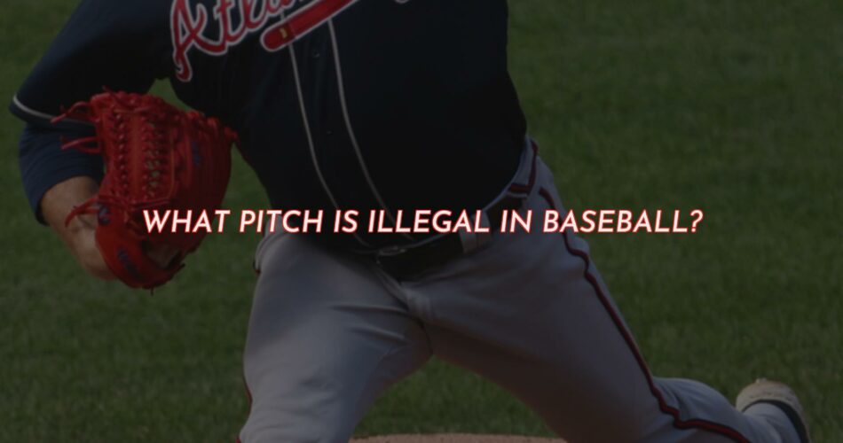 What Pitches Are Illegal in Baseball?