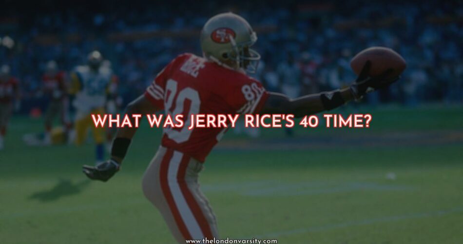 What Was Jerry Rice's 40-Yard Dash Time?