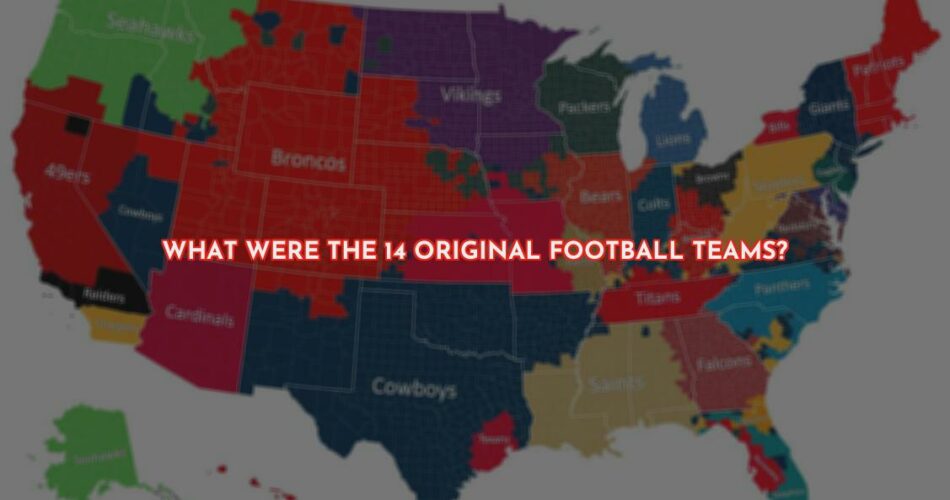 Who Are the Original 14 Football Teams?