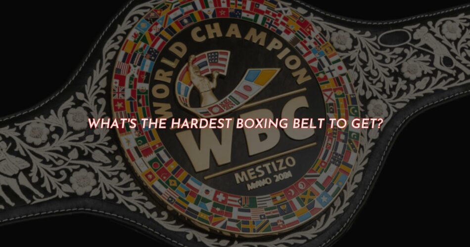 What's the Hardest Boxing Belt?
