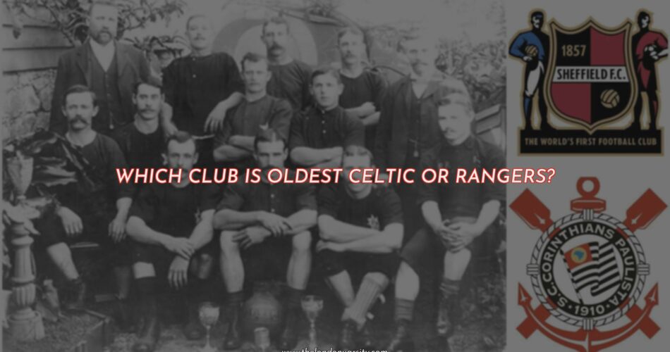 Celtic Vs Rangers - Which of These Two Teams is the Oldest?