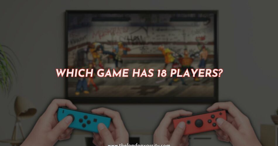 Which Game Requires 18 Players?