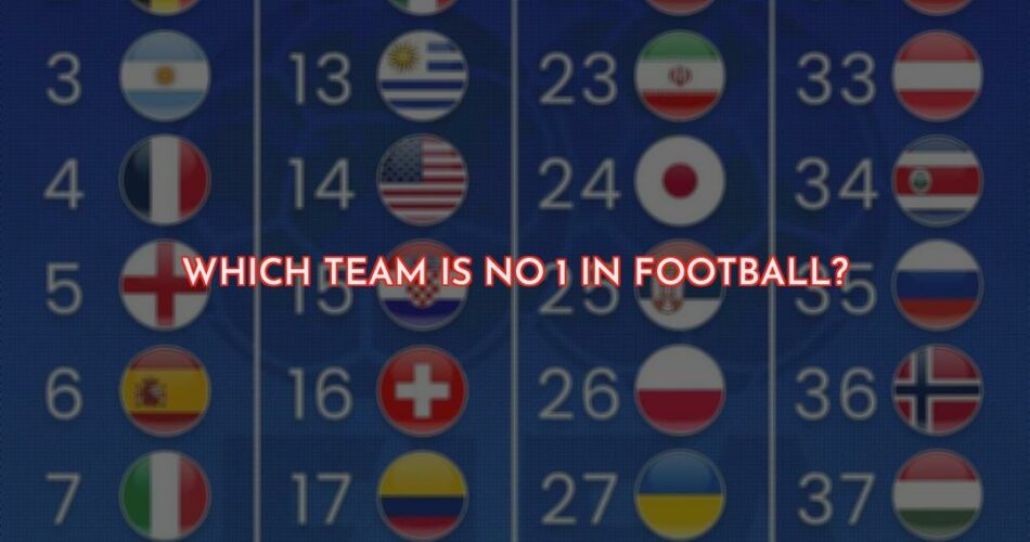 The FIFA Men's World Ranking - Which Team is the Number One in Football?