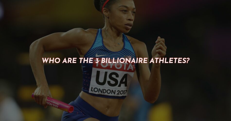 Who Are the 3 Billionaire Athletes?
