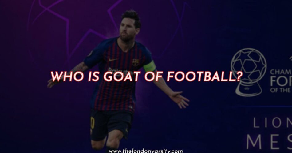Who is the GOAT of Football?