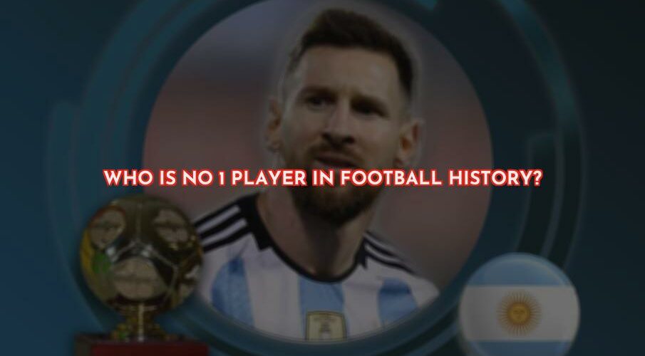 Who is the No 1 Player in Football History?