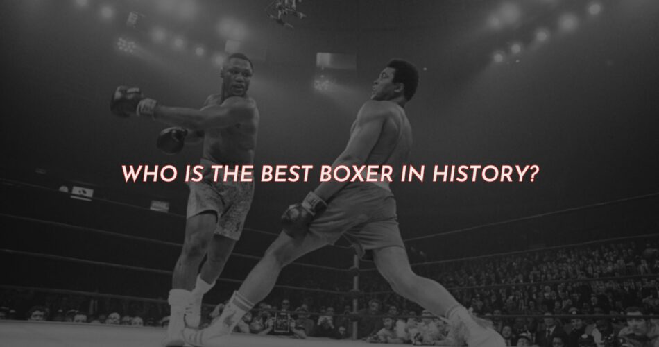 Who is the Best Boxer in History?