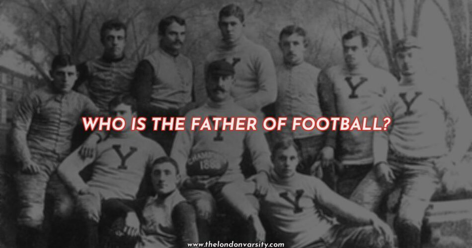 Who is the Father of Football?