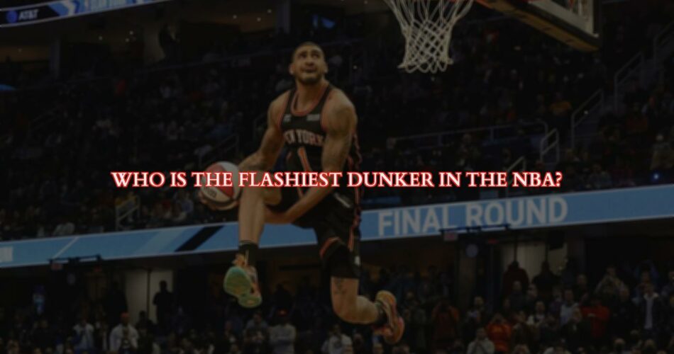 Who is the Flashiest Dunker in the NBA?