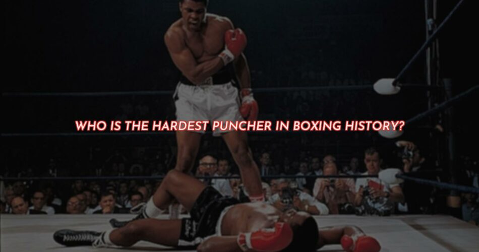 Who is the Hardest Puncher in Boxing History?