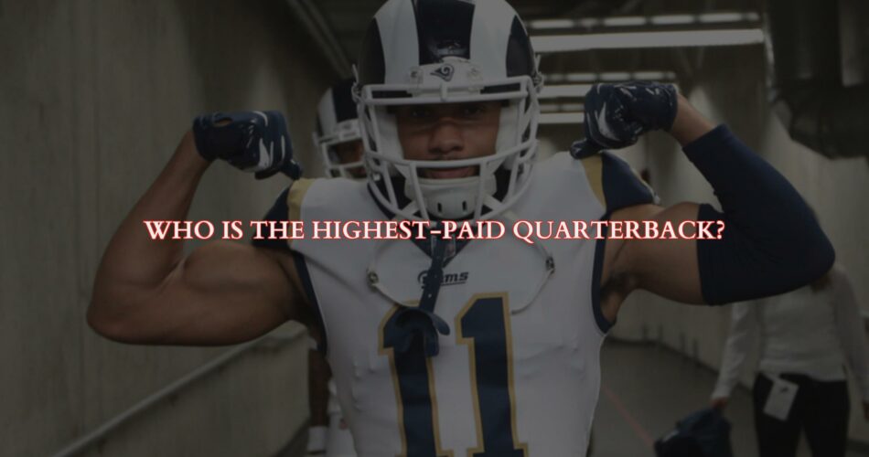 Who is the Highest Paid QB in the NFL for 2022?