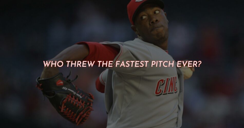 The Fastest Pitch Ever Threw